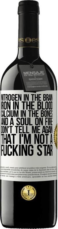 «Nitrogen in the brain, iron in the blood, calcium in the bones, and a soul on fire. Don't tell me again that I'm not a» RED Edition MBE Reserve
