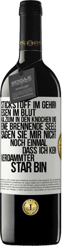 39,95 € | Rotwein RED Ausgabe MBE Reserve Stickstoff im Gehirn, Eisen im Blut, Kalzium in den Knochen und eine brennende Seele. Sagen Sie mir nicht noch einmal. dass ich Weißes Etikett. Anpassbares Etikett Reserve 12 Monate Ernte 2016 Tempranillo