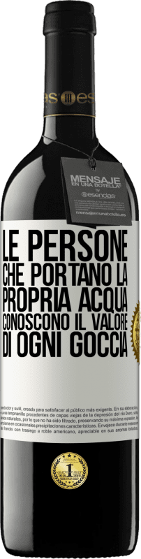 «Le persone che portano la propria acqua, conoscono il valore di ogni goccia» Edizione RED MBE Riserva