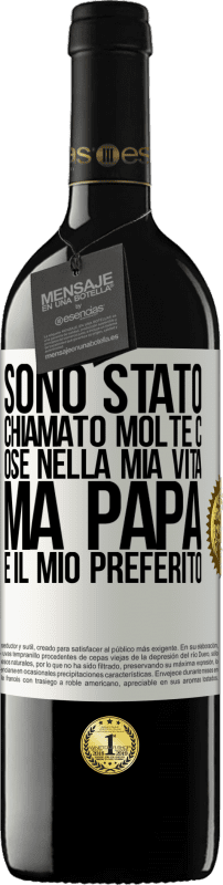 39,95 € | Vino rosso Edizione RED MBE Riserva Sono stato chiamato molte cose nella mia vita, ma papà è il mio preferito Etichetta Bianca. Etichetta personalizzabile Riserva 12 Mesi Raccogliere 2015 Tempranillo