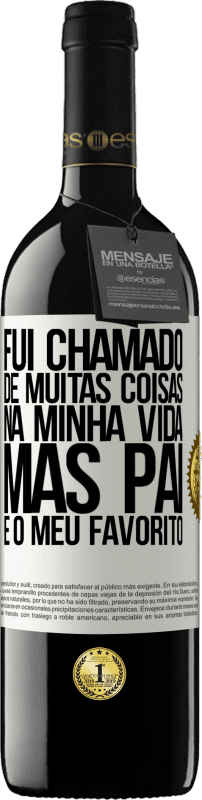 39,95 € Envio grátis | Vinho tinto Edição RED MBE Reserva Fui chamado de muitas coisas na minha vida, mas pai é o meu favorito Etiqueta Branca. Etiqueta personalizável Reserva 12 Meses Colheita 2016 Tempranillo
