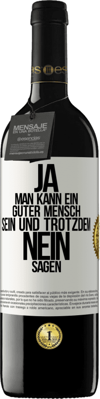 39,95 € | Rotwein RED Ausgabe MBE Reserve JA, man kann ein guter Mensch sein und trotzdem NEIN sagen Weißes Etikett. Anpassbares Etikett Reserve 12 Monate Ernte 2015 Tempranillo