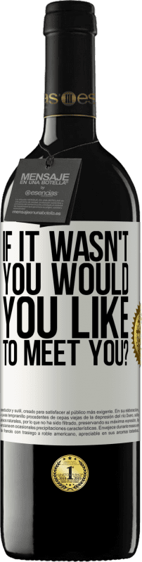 39,95 € Бесплатная доставка | Красное вино Издание RED MBE Бронировать Если бы это был не ты, ты бы хотел встретиться с тобой? Белая этикетка. Настраиваемая этикетка Бронировать 12 Месяцы Урожай 2016 Tempranillo