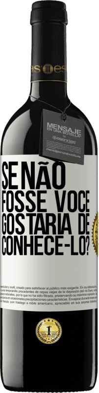 39,95 € | Vinho tinto Edição RED MBE Reserva Se não fosse você, gostaria de conhecê-lo? Etiqueta Branca. Etiqueta personalizável Reserva 12 Meses Colheita 2015 Tempranillo