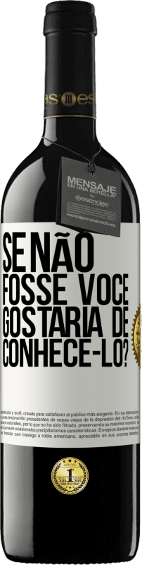 «Se não fosse você, gostaria de conhecê-lo?» Edição RED MBE Reserva