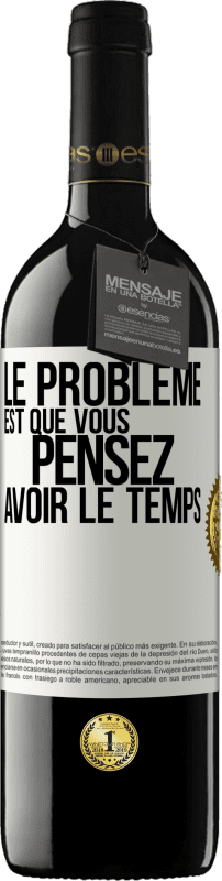 39,95 € | Vin rouge Édition RED MBE Réserve Le problème est que vous pensez avoir le temps Étiquette Blanche. Étiquette personnalisable Réserve 12 Mois Récolte 2015 Tempranillo