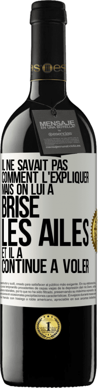 39,95 € | Vin rouge Édition RED MBE Réserve Il ne savait pas comment l'expliquer mais on lui a brisé les ailes et il a continué à voler Étiquette Blanche. Étiquette personnalisable Réserve 12 Mois Récolte 2015 Tempranillo