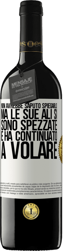 39,95 € Spedizione Gratuita | Vino rosso Edizione RED MBE Riserva Non avrebbe saputo spiegarlo, ma le sue ali si sono spezzate e ha continuato a volare Etichetta Bianca. Etichetta personalizzabile Riserva 12 Mesi Raccogliere 2014 Tempranillo