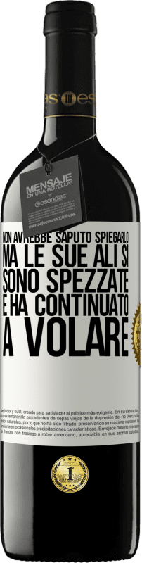39,95 € Spedizione Gratuita | Vino rosso Edizione RED MBE Riserva Non avrebbe saputo spiegarlo, ma le sue ali si sono spezzate e ha continuato a volare Etichetta Bianca. Etichetta personalizzabile Riserva 12 Mesi Raccogliere 2016 Tempranillo