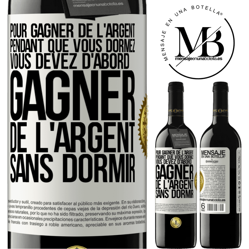 39,95 € Envoi gratuit | Vin rouge Édition RED MBE Réserve Pour gagner de l'argent pendant que vous dormez, vous devez d'abord gagner de l'argent sans dormir Étiquette Blanche. Étiquette personnalisable Réserve 12 Mois Récolte 2014 Tempranillo