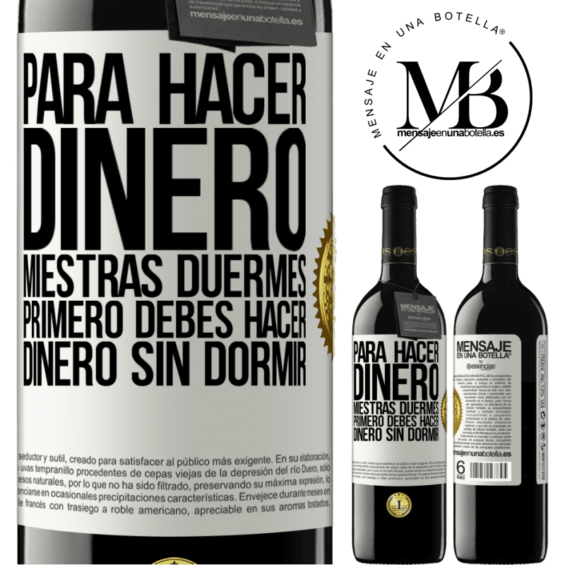 39,95 € Envío gratis | Vino Tinto Edición RED MBE Reserva Para hacer dinero miestras duermes, primero debes hacer dinero sin dormir Etiqueta Blanca. Etiqueta personalizable Reserva 12 Meses Cosecha 2016 Tempranillo