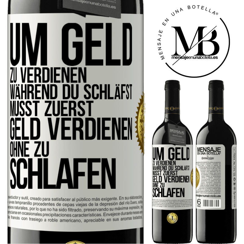 39,95 € Kostenloser Versand | Rotwein RED Ausgabe MBE Reserve Um Geld zu verdienen während du schläfst, musst zuerst Geld verdienen, ohne zu schlafen Weißes Etikett. Anpassbares Etikett Reserve 12 Monate Ernte 2014 Tempranillo