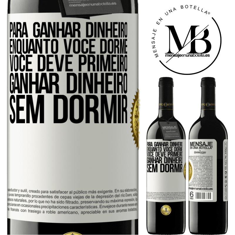 39,95 € Envio grátis | Vinho tinto Edição RED MBE Reserva Para ganhar dinheiro enquanto você dorme, você deve primeiro ganhar dinheiro sem dormir Etiqueta Branca. Etiqueta personalizável Reserva 12 Meses Colheita 2014 Tempranillo