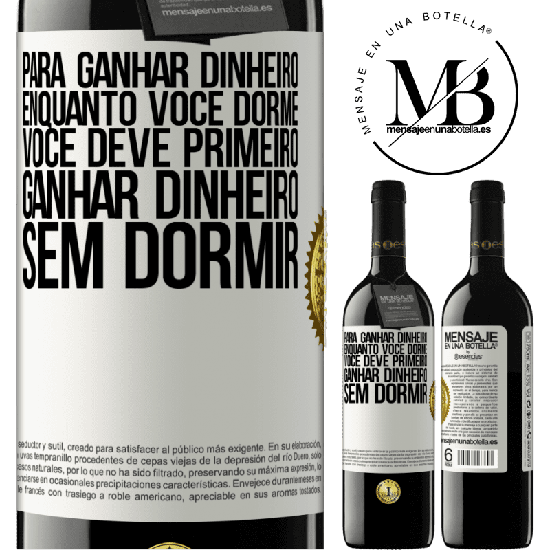 39,95 € Envio grátis | Vinho tinto Edição RED MBE Reserva Para ganhar dinheiro enquanto você dorme, você deve primeiro ganhar dinheiro sem dormir Etiqueta Branca. Etiqueta personalizável Reserva 12 Meses Colheita 2016 Tempranillo