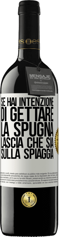 39,95 € | Vino rosso Edizione RED MBE Riserva Se hai intenzione di gettare la spugna, lascia che sia sulla spiaggia Etichetta Bianca. Etichetta personalizzabile Riserva 12 Mesi Raccogliere 2015 Tempranillo