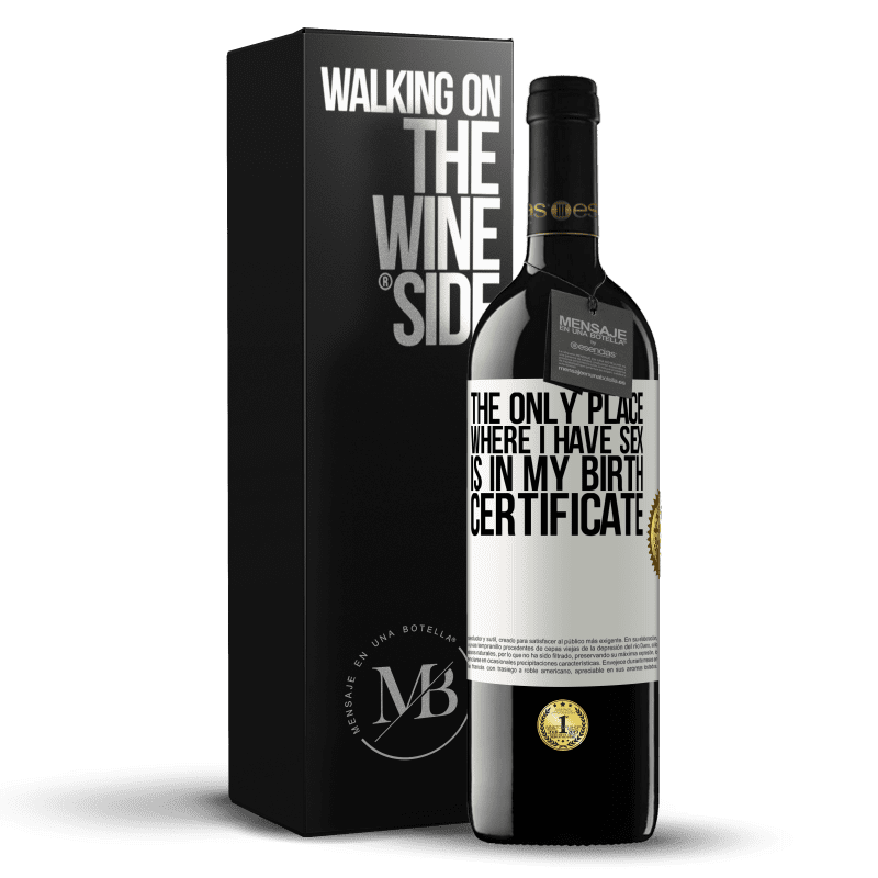 39,95 € Free Shipping | Red Wine RED Edition MBE Reserve The only place where I have sex is in my birth certificate White Label. Customizable label Reserve 12 Months Harvest 2014 Tempranillo