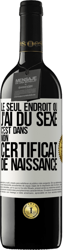 39,95 € | Vin rouge Édition RED MBE Réserve Le seul endroit où j'ai du sexe c'est dans mon certificat de naissance Étiquette Blanche. Étiquette personnalisable Réserve 12 Mois Récolte 2015 Tempranillo