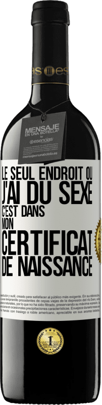 39,95 € Envoi gratuit | Vin rouge Édition RED MBE Réserve Le seul endroit où j'ai du sexe c'est dans mon certificat de naissance Étiquette Blanche. Étiquette personnalisable Réserve 12 Mois Récolte 2016 Tempranillo