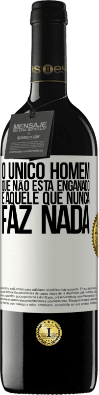 39,95 € | Vinho tinto Edição RED MBE Reserva O único homem que não está enganado é aquele que nunca faz nada Etiqueta Branca. Etiqueta personalizável Reserva 12 Meses Colheita 2014 Tempranillo