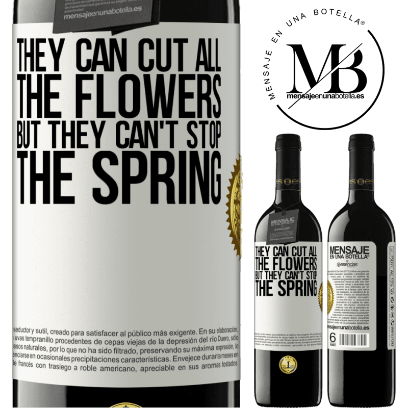 24,95 € Free Shipping | Red Wine RED Edition Crianza 6 Months They can cut all the flowers, but they can't stop the spring White Label. Customizable label Aging in oak barrels 6 Months Harvest 2019 Tempranillo