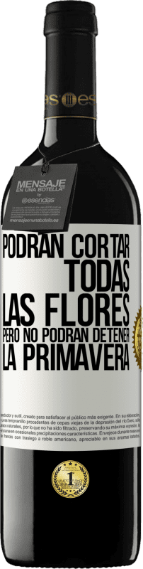 39,95 € Envío gratis | Vino Tinto Edición RED MBE Reserva Podrán cortar todas las flores, pero no podrán detener la primavera Etiqueta Blanca. Etiqueta personalizable Reserva 12 Meses Cosecha 2016 Tempranillo