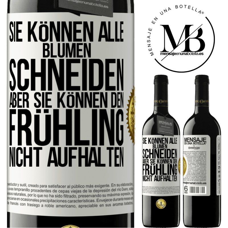 39,95 € Kostenloser Versand | Rotwein RED Ausgabe MBE Reserve Sie können alle Blumen schneiden, aber sie können den Frühling nicht aufhalten Weißes Etikett. Anpassbares Etikett Reserve 12 Monate Ernte 2015 Tempranillo