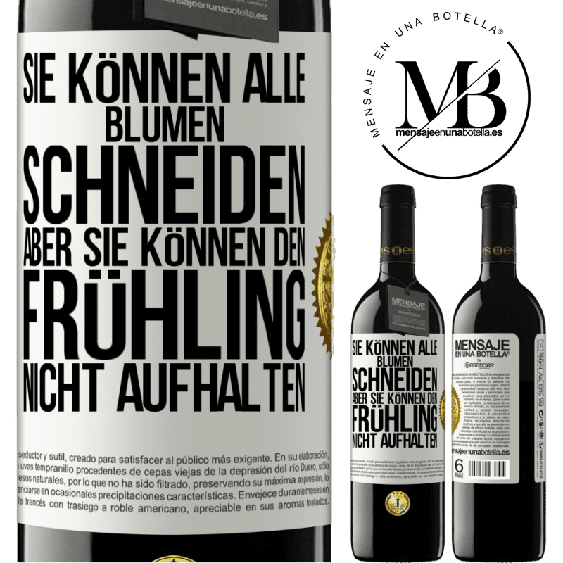 39,95 € Kostenloser Versand | Rotwein RED Ausgabe MBE Reserve Sie können alle Blumen schneiden, aber sie können den Frühling nicht aufhalten Weißes Etikett. Anpassbares Etikett Reserve 12 Monate Ernte 2016 Tempranillo