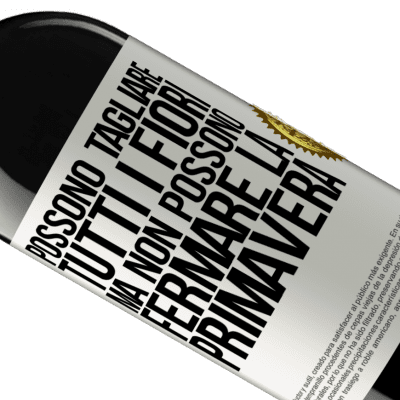 Espressioni Uniche e Personali. «Possono tagliare tutti i fiori, ma non possono fermare la primavera» Edizione RED MBE Riserva