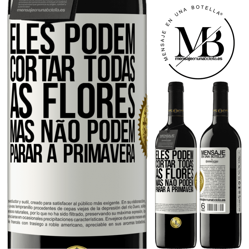 39,95 € Envio grátis | Vinho tinto Edição RED MBE Reserva Eles podem cortar todas as flores, mas não podem parar a primavera Etiqueta Branca. Etiqueta personalizável Reserva 12 Meses Colheita 2016 Tempranillo