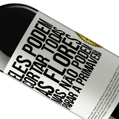 Expressões Únicas e Pessoais. «Eles podem cortar todas as flores, mas não podem parar a primavera» Edição RED MBE Reserva