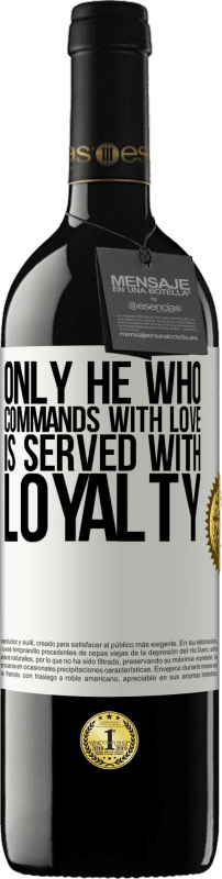 39,95 € | Red Wine RED Edition MBE Reserve Only he who commands with love is served with loyalty White Label. Customizable label Reserve 12 Months Harvest 2015 Tempranillo