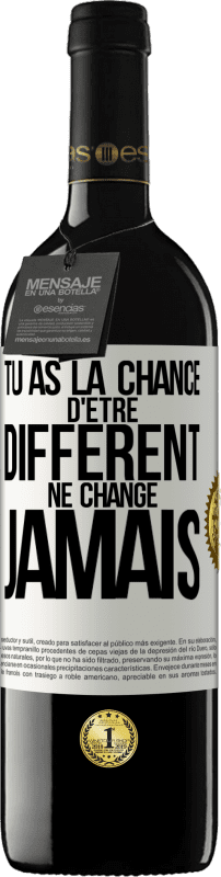 39,95 € Envoi gratuit | Vin rouge Édition RED MBE Réserve Tu as la chance d'être différent. Ne change jamais Étiquette Blanche. Étiquette personnalisable Réserve 12 Mois Récolte 2016 Tempranillo