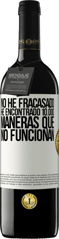 39,95 € Envío gratis | Vino Tinto Edición RED MBE Reserva No he fracasado. He encontrado 10.000 maneras que no funcionan Etiqueta Blanca. Etiqueta personalizable Reserva 12 Meses Cosecha 2016 Tempranillo