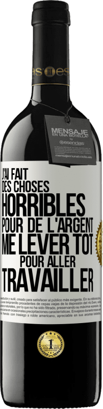 39,95 € Envoi gratuit | Vin rouge Édition RED MBE Réserve J'ai fait des choses horribles pour de l'argent. Me lever tôt pour aller travailler Étiquette Blanche. Étiquette personnalisable Réserve 12 Mois Récolte 2015 Tempranillo