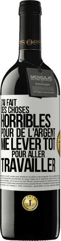 39,95 € Envoi gratuit | Vin rouge Édition RED MBE Réserve J'ai fait des choses horribles pour de l'argent. Me lever tôt pour aller travailler Étiquette Blanche. Étiquette personnalisable Réserve 12 Mois Récolte 2016 Tempranillo