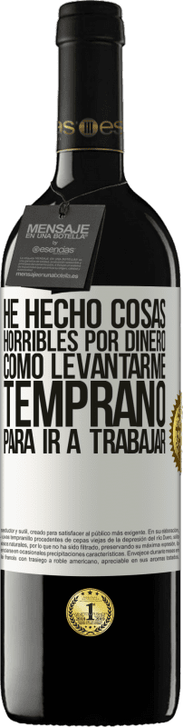 «He hecho cosas horribles por dinero. Como levantarme temprano para ir a trabajar» Edición RED MBE Reserva