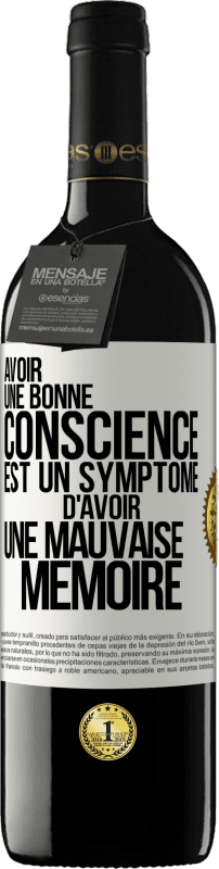 39,95 € | Vin rouge Édition RED MBE Réserve Avoir une bonne conscience est un symptôme d'avoir une mauvaise mémoire Étiquette Blanche. Étiquette personnalisable Réserve 12 Mois Récolte 2015 Tempranillo