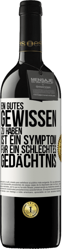 Kostenloser Versand | Rotwein RED Ausgabe MBE Reserve Ein gutes Gewissen zu haben ist ein Symptom für ein schlechtes Gedächtnis Weißes Etikett. Anpassbares Etikett Reserve 12 Monate Ernte 2014 Tempranillo