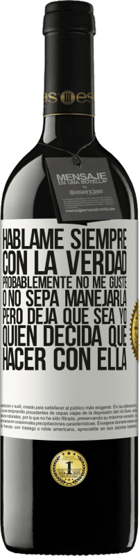 «Háblame siempre con la verdad. Probablemente no me guste, o no sepa manejarla, pero deja que sea yo quien decida qué hacer» Edición RED MBE Reserva