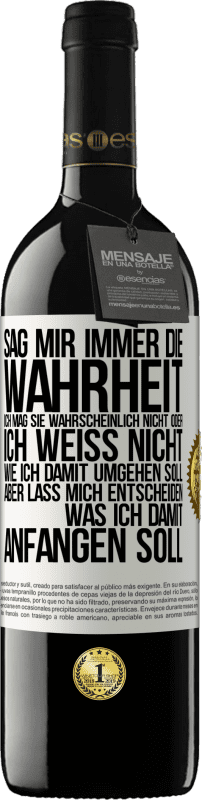 39,95 € | Rotwein RED Ausgabe MBE Reserve Sag mir immer die Wahrheit. Ich mag sie wahrscheinlich nicht oder ich weiß nicht, wie ich damit umgehen soll, aber lass mich ent Weißes Etikett. Anpassbares Etikett Reserve 12 Monate Ernte 2015 Tempranillo