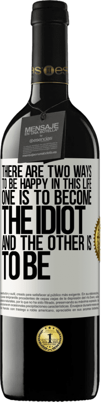 «There are two ways to be happy in this life. One is to become the idiot, and the other is to be» RED Edition MBE Reserve