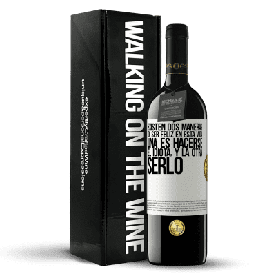 «Existen dos maneras de ser feliz en esta vida. Una es hacerse el idiota, y la otra serlo» Edición RED MBE Reserva