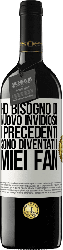 «Ho bisogno di nuovo invidioso. I precedenti sono diventati i miei fan» Edizione RED MBE Riserva
