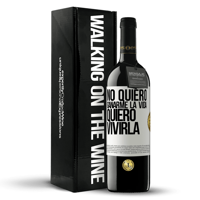 39,95 € Envío gratis | Vino Tinto Edición RED MBE Reserva No quiero ganarme la vida, quiero vivirla Etiqueta Blanca. Etiqueta personalizable Reserva 12 Meses Cosecha 2015 Tempranillo