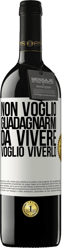 39,95 € | Vino rosso Edizione RED MBE Riserva Non voglio guadagnarmi da vivere, voglio viverlo Etichetta Bianca. Etichetta personalizzabile Riserva 12 Mesi Raccogliere 2015 Tempranillo