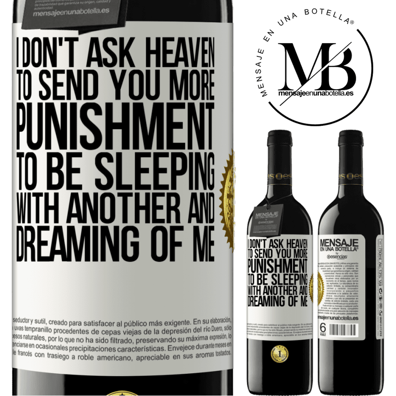 24,95 € Free Shipping | Red Wine RED Edition Crianza 6 Months I don't ask heaven to send you more punishment, to be sleeping with another and dreaming of me White Label. Customizable label Aging in oak barrels 6 Months Harvest 2019 Tempranillo