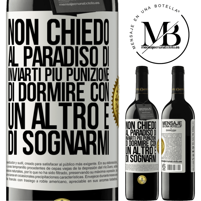 39,95 € Spedizione Gratuita | Vino rosso Edizione RED MBE Riserva Non chiedo al paradiso di inviarti più punizione, di dormire con un altro e di sognarmi Etichetta Bianca. Etichetta personalizzabile Riserva 12 Mesi Raccogliere 2015 Tempranillo