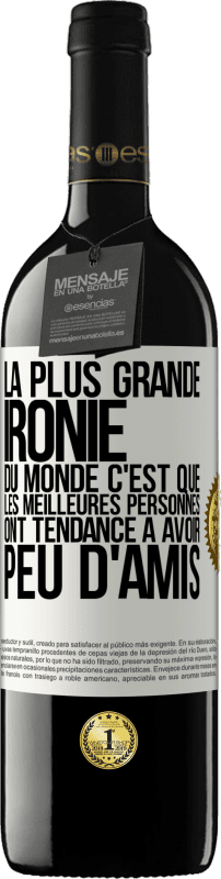39,95 € Envoi gratuit | Vin rouge Édition RED MBE Réserve La plus grande ironie du monde c'est que les meilleures personnes ont tendance à avoir peu d'amis Étiquette Blanche. Étiquette personnalisable Réserve 12 Mois Récolte 2016 Tempranillo