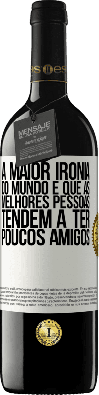 Envio grátis | Vinho tinto Edição RED MBE Reserva A maior ironia do mundo é que as melhores pessoas tendem a ter poucos amigos Etiqueta Branca. Etiqueta personalizável Reserva 12 Meses Colheita 2014 Tempranillo