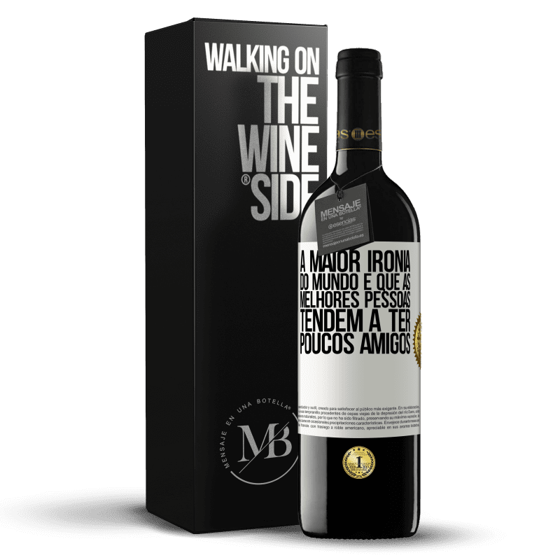 39,95 € Envio grátis | Vinho tinto Edição RED MBE Reserva A maior ironia do mundo é que as melhores pessoas tendem a ter poucos amigos Etiqueta Branca. Etiqueta personalizável Reserva 12 Meses Colheita 2015 Tempranillo